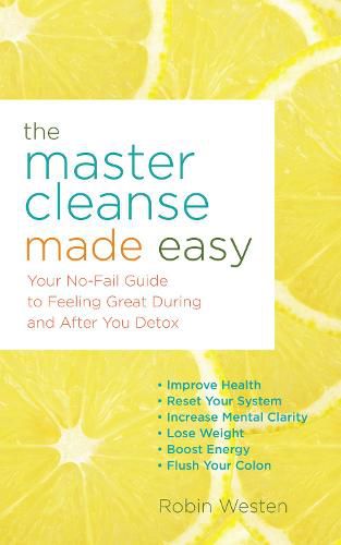 Cover image for The Master Cleanse Made Easy: Your No-Fail Guide to Feeling Great During and After Your Detox