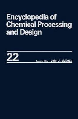 Cover image for Encyclopedia of Chemical Processing and Design: Volume 22 - Fire Extinguishing Chemicals to Fluid Flow: Slurry Systems and Pipelines