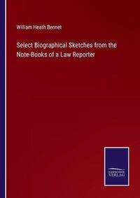 Cover image for Select Biographical Sketches from the Note-Books of a Law Reporter