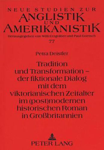 Cover image for Tradition Und Transformation - Der Fiktionale Dialog Mit Dem Viktorianischen Zeitalter Im (Post)Modernen Historischen Roman in Grossbritannien