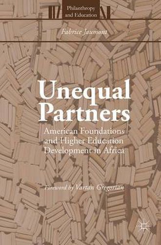 Unequal Partners: American Foundations and Higher Education Development in Africa