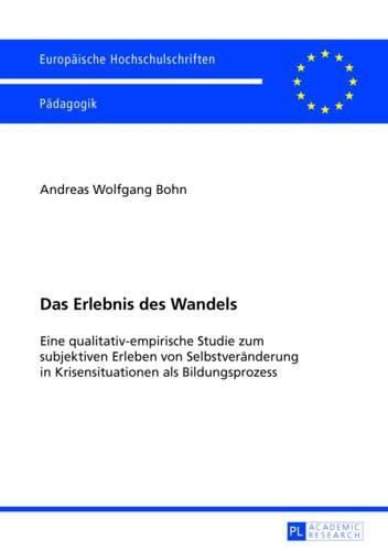 Cover image for Das Erlebnis Des Wandels: Eine Qualitativ-Empirische Studie Zum Subjektiven Erleben Von Selbstveraenderung in Krisensituationen ALS Bildungsprozess