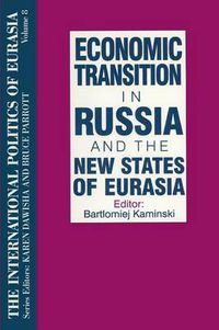 Cover image for The International Politics of Eurasia: v. 8: Economic Transition in Russia and the New States of Eurasia