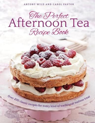 Cover image for The Perfect Afternoon Tea Recipe Book: More than 200 classic recipes for every kind of traditional teatime treat