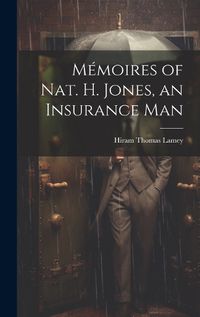 Cover image for Memoires of Nat. H. Jones, an Insurance Man