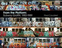 Cover image for From the Platform: Subway Graffiti, 1983-1989