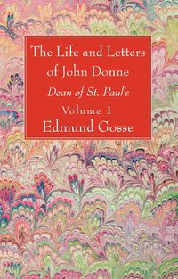 Cover image for The Life and Letters of John Donne, Vol I: Dean of St. Paul's