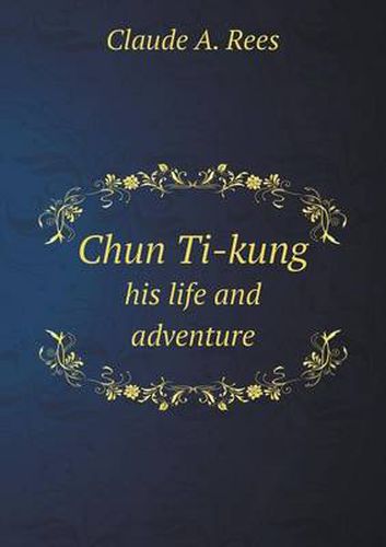 Cover image for Chun Ti-kung his life and adventure