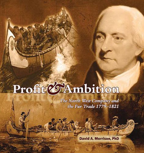 Cover image for Profit & Ambition: The North West Company and the Fur Trade 1779-1821