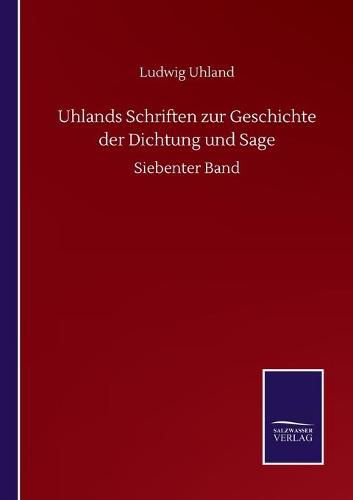 Uhlands Schriften zur Geschichte der Dichtung und Sage: Siebenter Band