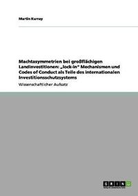 Cover image for Machtasymmetrien bei grossflachigen Landinvestitionen: lock-in Mechanismen und Codes of Conduct als Teile des internationalen Investitionsschutzsystems