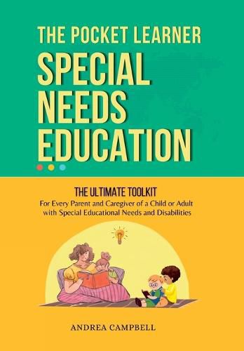 Cover image for THE POCKET LEARNER - Special Needs Education: The Ultimate Toolkit for Every Parent and Caregiver of a Child or Adult with Special Educational Needs and Disabilities