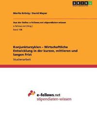 Cover image for Konjunkturzyklen - Wirtschaftliche Entwicklung in der kurzen, mittleren und langen Frist