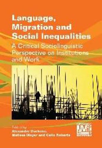 Cover image for Language, Migration and Social Inequalities: A Critical Sociolinguistic Perspective on Institutions and Work