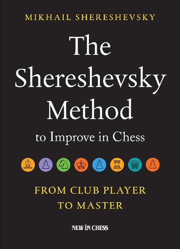 Cover image for The Shereshevsky Method to Improve in Chess: From Club Player to Master