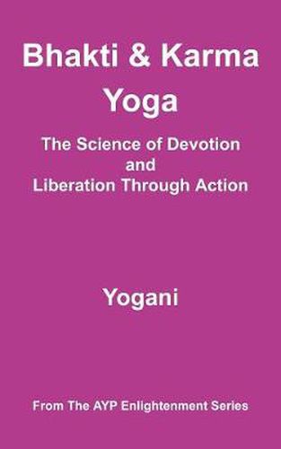 Cover image for Bhakti and Karma Yoga - The Science of Devotion and Liberation Through Action