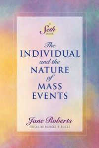 Cover image for The Individual and the Nature of Mass Events: A Seth Book