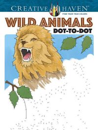 Cover image for Creative Haven Wild Animals Dot-to-Dot