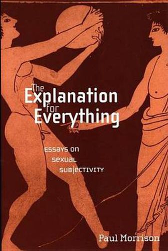 Cover image for The Explanation For Everything: Essays on Sexual Subjectivity
