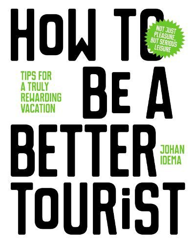 Cover image for How to be a Better Tourist: Tips for a Truly Rewarding Vacation