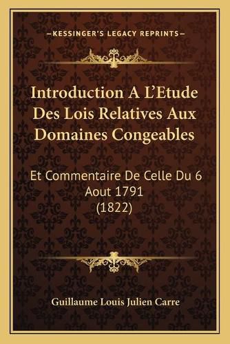 Cover image for Introduction A L'Etude Des Lois Relatives Aux Domaines Congeables: Et Commentaire de Celle Du 6 Aout 1791 (1822)