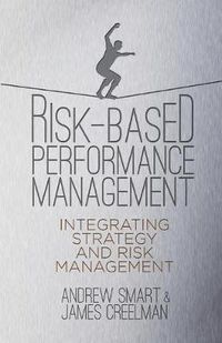 Cover image for Risk-Based Performance Management: Integrating Strategy and Risk Management