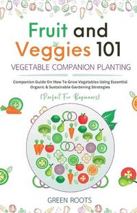 Cover image for Fruit and Veggies 101 - Vegetable Companion Planting