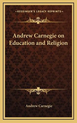 Andrew Carnegie on Education and Religion