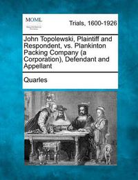 Cover image for John Topolewski, Plaintiff and Respondent, vs. Plankinton Packing Company (a Corporation), Defendant and Appellant