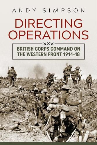 Cover image for Directing Operations: British Corps Command on the Western Front 1914-18