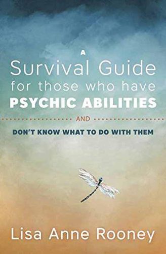 A Survival Guide for Those Who Have Psychic Abilities and Don't Know What to Do With Them