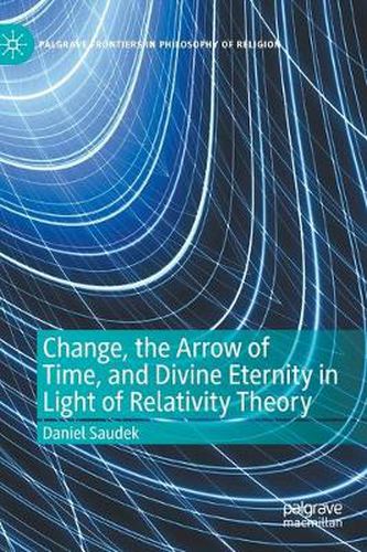 Cover image for Change, the Arrow of Time, and Divine Eternity in Light of Relativity Theory