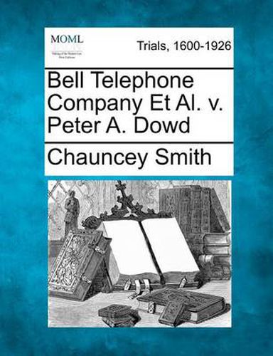 Bell Telephone Company et al. V. Peter A. Dowd