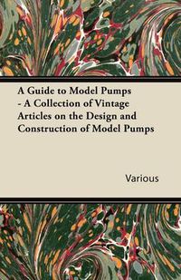 Cover image for A Guide to Model Pumps - A Collection of Vintage Articles on the Design and Construction of Model Pumps