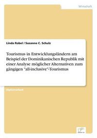 Cover image for Tourismus in Entwicklungslandern am Beispiel der Dominikanischen Republik mit einer Analyse moeglicher Alternativen zum gangigen all-inclusive-Tourismus