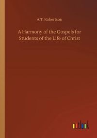 Cover image for A Harmony of the Gospels for Students of the Life of Christ