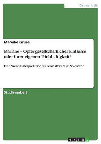 Cover image for Mariane - Opfer gesellschaftlicher Einflusse oder ihrer eigenen Triebhaftigkeit?: Eine Szeneninterpretation zu Lenz' Werk Die Soldaten