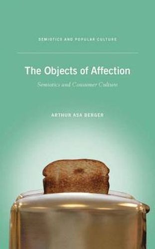 Cover image for The Objects of Affection: Semiotics and Consumer Culture