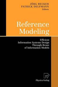 Cover image for Reference Modeling: Efficient Information Systems Design Through Reuse of Information Models