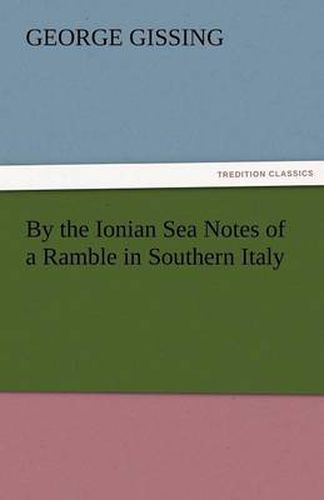 Cover image for By the Ionian Sea Notes of a Ramble in Southern Italy