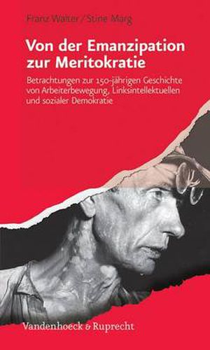 Cover image for Von der Emanzipation zur Meritokratie: Betrachtungen zur 150-jAhrigen Geschichte von Arbeiterbewegung, Linksintellektuellen und sozialer Demokratie