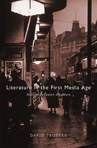 Cover image for Literature in the First Media Age: Britain between the Wars