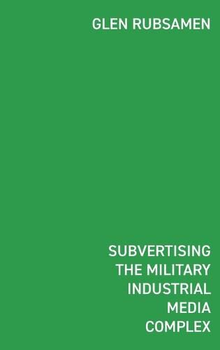 Cover image for Subvertising the Military Industrial Media Complex