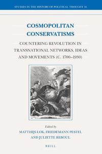 Cover image for Cosmopolitan Conservatisms: Countering Revolution in Transnational Networks, Ideas and Movements (c. 1700-1930)