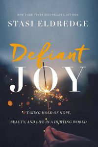 Cover image for Defiant Joy: Taking Hold of Hope, Beauty, and Life in a Hurting World