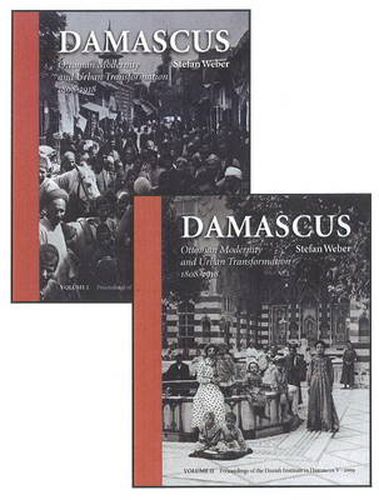 Cover image for Damascus: 2-Volume Set: Ottoman Modernity & Urban Transformation (1808-1918)