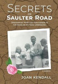 Cover image for Secrets on Saulter Road: Discovering Hope and Forgiveness in the Wake of My Toxic Upbringing