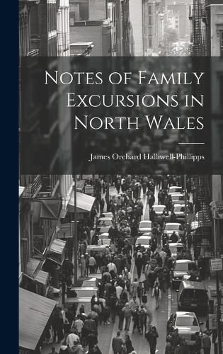 Notes of Family Excursions in North Wales