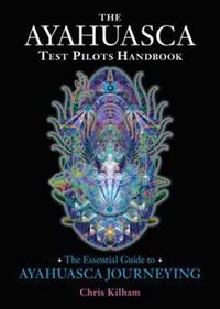 Cover image for The Ayahuasca Test Pilots Handbook: The Essential Guide to Ayahuasca Journeying