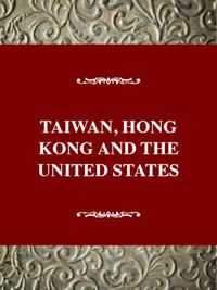 Cover image for Taiwan, Hong Kong, and the United States, 1945-1992: Uncertain Friendships